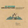30-Second Architecture_ The 50 Most Signicant Principles and Styles in Architecture, Each Explained in Half a Minute